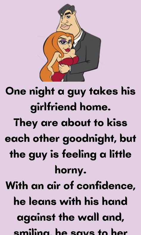 One night a guy takes his girlfriend home. They are about to kiss each other goodnight Goodnight Funny Humor, Funny Mom Texts, Romantic Jokes, Funny Happy Birthday Song, Girlfriend Jokes, Couples Jokes, Funny Shayari, Husband Jokes