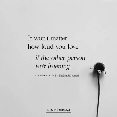 It won’t matter how loud you love if the other person isn’t listening. #love #listen Hurt Quotation, Hurted Quotes Relationship, Hurted Quotes, Listening Quotes, When Someone Hurts You, The Minds Journal, Minds Journal, Better Mental Health, In Love With Him