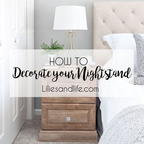 How to Decorate your Nightstand | Lilies and Life - Interior Decorating | Blog | Home Decor | DIY Night Stand Lamps Master Bedrooms, How To Style Nightstand, Organized Nightstand, How To Decorate A Nightstand, Farmhouse Nightstand Lamps, How To Style A Nightstand, Night Table Decor, Nightstand Decor Ideas, Parisian Chic Bedroom