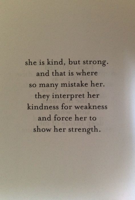 Don't interpret her kindness for weakness. JM Storm. My Kindness Is Not Weakness Quotes, Kindness Not Weakness Quotes, Take My Kindness For Weakness Quotes, Kindness Mistaken For Weakness, Quotes On Weakness, Kindness Weakness Quotes, All Of My Kindness Is Taken For Weakness, Don’t Confuse My Kindness For Weakness, Kindness Taken For Weakness Quotes