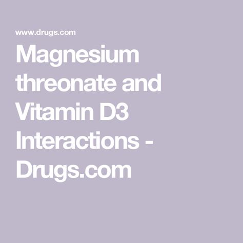 Magnesium threonate and Vitamin D3 Interactions - Drugs.com Magnesium Threonate, Slow Heart Rate, Low Blood Pressure, Muscle Weakness, Vitamin D3, Medical Information, Vitamin D, Medical Advice, Instagram Followers