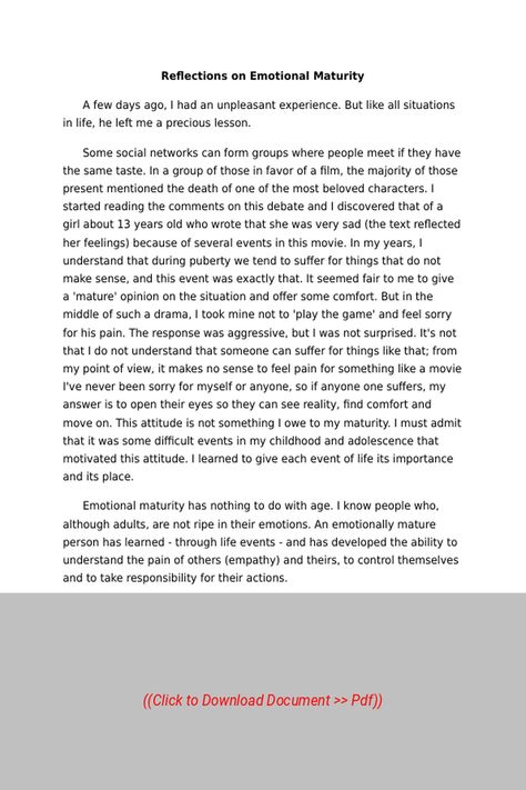 Sample Essay on the Topic:  Reflections on Emotional Maturity,
Subject: Psychology, Essay Type: None, Word Count: 600 | Visit our site to get full access to the essay document, or to Order a similar essay, plagiarism-free. Follow the link above. Psychology Essay, Emotional Maturity, He Left Me, Word Count, Sample Essay, Paper Writing, Research Paper, Social Networks, Psychology