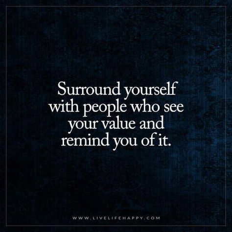 Surround Yourself with People Who See Your Value Happy Life Quotes To Live By, Surround Yourself With People Who, Surround Yourself With People, Live Life Happy, Life Quotes Love, Mood Boost, Surround Yourself, Reality Check, A Quote