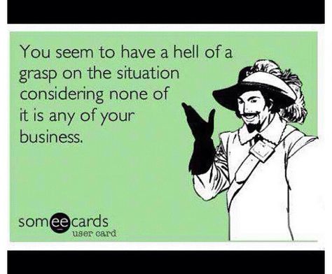 I can think of plenty of people to say this to at the moment... Just stay out of my business, thanks! My Business Quotes, Nosy People, Rotten Cards, Tattoos Women, Quotes That Describe Me, Badass Quotes, Work Humor, Ecards Funny, Someecards