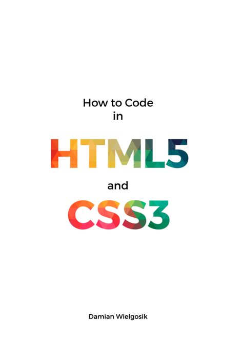 Download Free Book: How to Code in HTML5 and CSS3 How To Code, Html 5, Html5 Css3, Pdf Book, Best Web Design, Free Books Download, Web Design Services, Basic Concepts, Digital Strategy