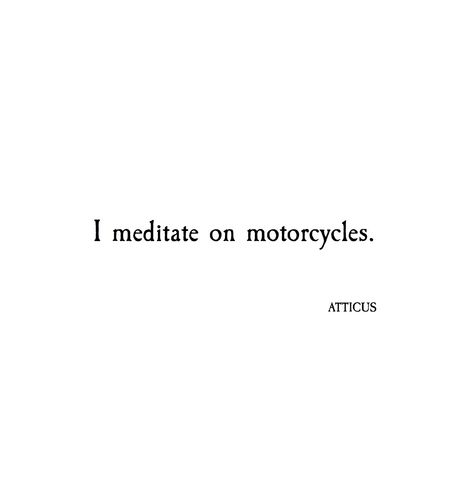 Motorcycles. xx #atticuspoetry #atticus #meditate #motorcycles #tour #loveherwild The Dark Between Stars, Love Her Wild, Atticus Poetry, Peaceful Meditation, Meaningful Poems, Bike Quotes, Riders On The Storm, Transcendental Meditation, Biker Quotes