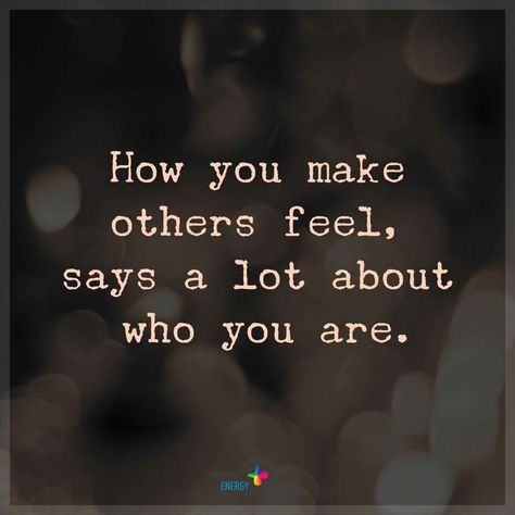 How you make others feel, says a lot about who you are. Treat People Quotes, Treat Yourself Quotes, Treat Quotes, A Course In Miracles, Treat You, Treat People, Strong Quotes, People Quotes, Photo Quotes