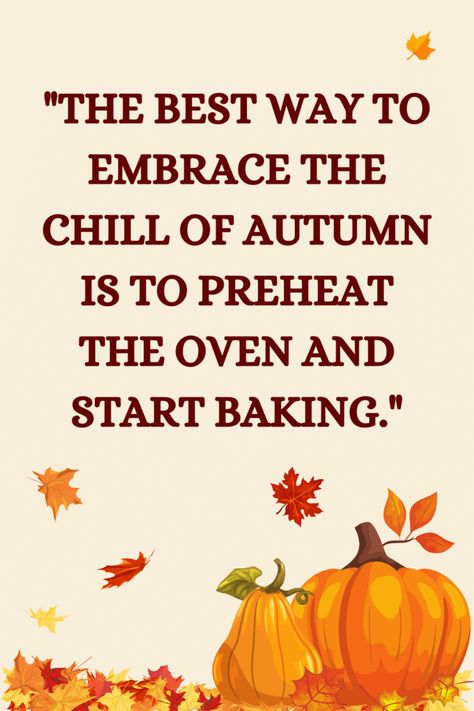 101 Quotes about Fall Baking Fall Baking Quotes, Fall Fashion Quotes And Sayings, Baking Quotes Inspirational, Fall Quotes Funny Humor, Gingerbread Quotes, Quotes About Baking, Baking Sayings, Recipe Quotes, Thanksgiving Food Quotes