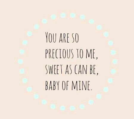 You are so precious to me, sweet as can be, baby of mine Baby Quotes Pregnancy, Nursery Songs, Baby Boy Quotes, Beautiful Pregnancy, Mommy Quotes, Nursery Quotes, Pregnancy Quotes, Baby Love Quotes