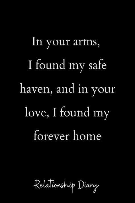 #relationshipquotes #relationship #lovequotes #couplegoals #lovequotesforhim #relationshipquotesforhim Home Love Quotes Relationships, Home Is In Your Arms Quotes, I Wish I Was In Your Arms Quotes, You Were My Safe Place Quotes, You Are My Safe Haven Quotes, Your Arms Are My Safe Place, My Safe Place Quotes Relationships, Safe In His Arms Quotes, You Are The One Quotes