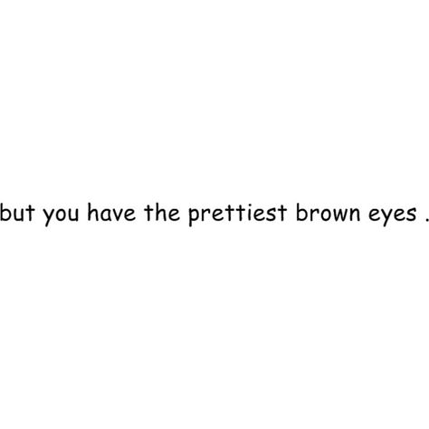 Pretty Eyes Quotes, Brown Eye Quotes, Eye Contact Quotes, Eyes Quotes Soul, Eyes Quotes, Deep Quotes That Make You Think, Font Pack, Pretty Brown Eyes, Eye Quotes