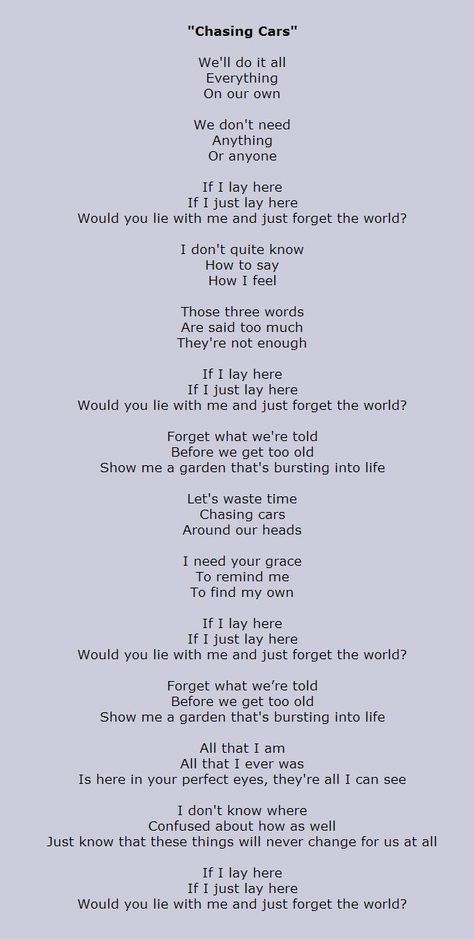 Those three words Are said too much They're not enough. If I lay here If I just lay here Would you lie with me and just forget the world? Snow Patrol Lyrics, Lie With Me, Here Lyrics, Snow Patrol, Chasing Cars, Me Too Lyrics, Word Up, Lie To Me, Three Words