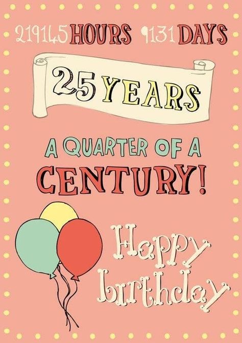 25 Best Birthday Cards That Will Make Their Day 25th Birthday Memes Funny, Happy 25th Birthday Quotes, 25th Birthday Ideas For Him, 25th Birthday Quotes, Dzimšanas Diena, 25th Birthday Wishes, Birthday Msgs, Birthday Quotes For Her, Birthday Plans