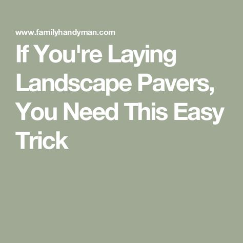 If You're Laying Landscape Pavers, You Need This Easy Trick Laying Pavers, Landscaping Pavers, Concrete Landscaping, How To Lay Pavers, Paver Sand, Self Sufficient Homestead, Landscape Pavers, How To Install Pavers, The Family Handyman