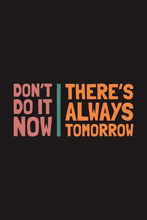 Don't do it now. There's always tomorrow. Daily nice demotivation quotes for you. For people who needs demotivational quotes, want to make fun about inspiring quotes, or just showing something funny. | Available in shirts, hoodies, stickers and other stuff. Demotivating Quotes, Demotivated Quotes, Message For Loved Ones, Just Do It Tomorrow, Demotivational Quotes, Something Funny, Hoodies Stickers, Quotes For You, Do It Now