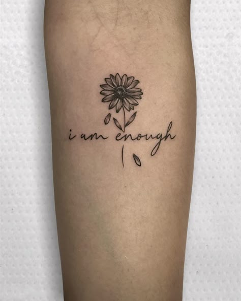 Sunflower With Quote Tattoo, Creative Sunflower Tattoo, Meaningful Sunflower Tattoo, I Am Enough Tattoos For Women With Flowers, Tattoos To Get In Nashville, I Am Enough Quotes Tattoo With Flower, You Are Enough Tattoos For Women, Small Sunflower Tattoo With Quote, Sunflower Tattoo With Quote