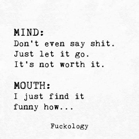 Keep My Mouth Shut, Mouth Quote, Just Let It Go, It Funny, Crazy Quotes, My Mouth, Sarcastic Quotes Funny, Badass Quotes, Let It Go