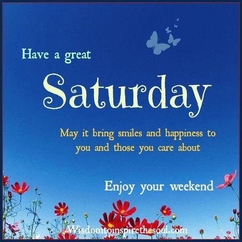 Have A Great Saturday May It Bring Smiles Pictures, Photos, and Images for Facebook, Tumblr, Pinterest, and Twitter Have A Great Saturday, Happy Saturday Quotes, Happy Saturday Morning, Saturday Greetings, Weekend Greetings, Saturday Quotes, Good Morning Greeting Cards, Good Morning Saturday, Happy Weekend Quotes