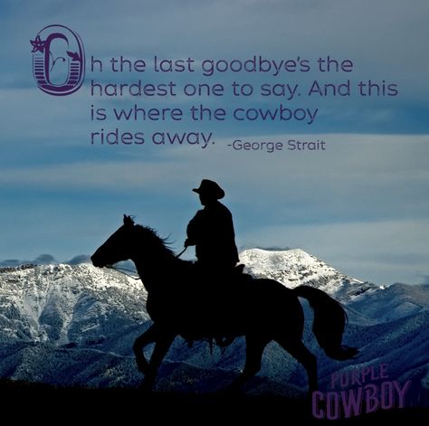 null The Last Goodbye, Cowboy Quotes, George Strait, Dad Quotes, Country Music, Cowboy Hats, Cowboy, Purple, Quotes