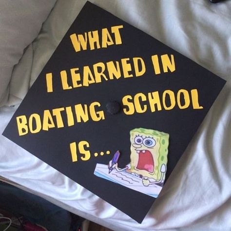 What I learned in boating school is.... #spongebob #gradcap #graduation #cap Funny Graduation Cap Designs Spongebob, Spongebob Graduation Cap Designs, Graduation Cap Ideas Funny High School, Cap Decoration Graduation Spongebob, Monsters Inc Grad Cap, South Park Graduation Cap, Graduation Cap Ideas Funny, Business Graduation Cap, Graduation Cap Funny