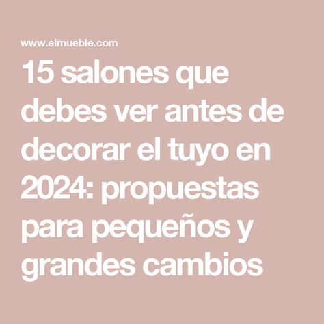 15 salones que debes ver antes de decorar el tuyo en 2024: propuestas para pequeños y grandes cambios