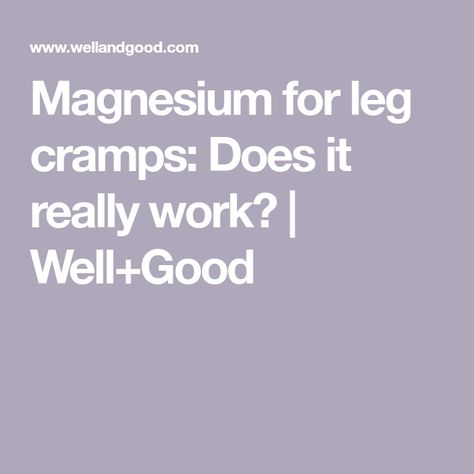 Magnesium for leg cramps: Does it really work? | Well+Good Leg Cramps Causes, Leg Cramps At Night, Magnesium Deficiency Symptoms, Types Of Muscles, Best Magnesium, Muscle Cramps, Nutrition Consultant, Magnesium Benefits, Magnesium Deficiency