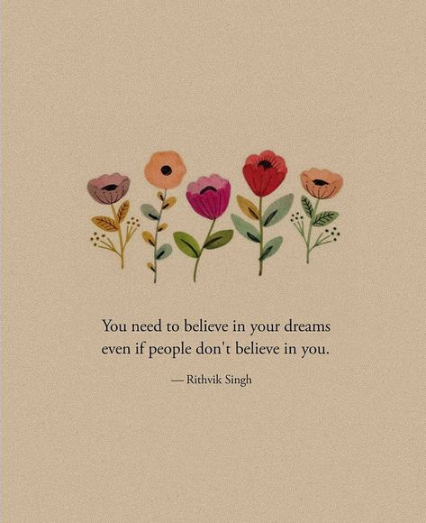 Flower Beauty Quotes, Quote Related To Flowers, Flower Drawing With Quote, Motivational Quotes With Flowers, Flower Positive Quotes, Sarara Dress, Follow Your Dreams Quotes, Dim Your Light, Never Stop Believing