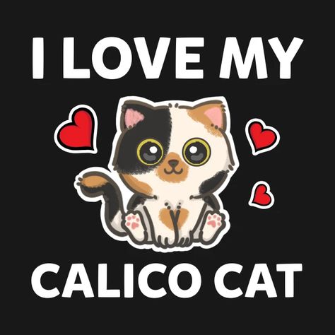 I love my Calico cat - Cats - T-Shirt | TeePublic Calico Cats, Cat Merchandise, Calico Cat, Cat Tshirt, Tortoise Shell, Tortoise, Fur Babies, Cute Cats, Tshirt Designs