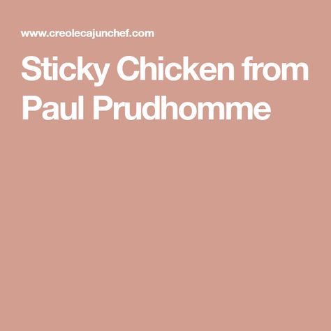 Sticky Chicken from Paul Prudhomme Paul Prudhomme Recipes, Recipe To Cook, Paul Prudhomme, Sticky Chicken, Chicken Seasoning, The Chicken, The Memories, My Mother, Louisiana