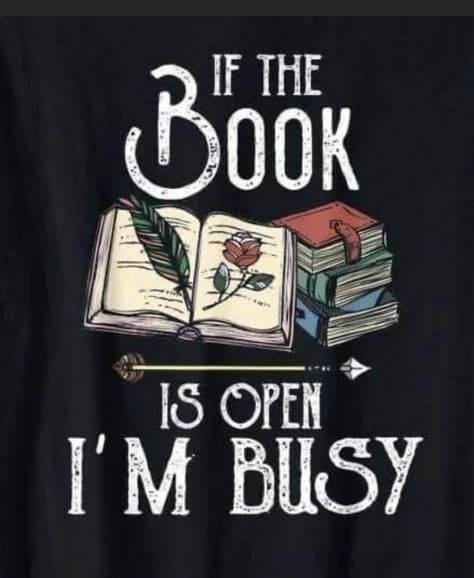 Bookish Quotes, An Open Book, I'm Busy, Quotes For Book Lovers, Love Of Reading, All About Books, Reading Quotes, Book Dragon, I Love Reading