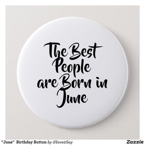 "June"  Birthday Button February Birthday Quotes, Birthday Month Quotes, September Born, September Quotes, Birthday Button, Cake Logo Design, Birthday Wishes Messages, January Birthday, March Birthday