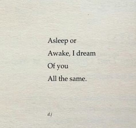 Asleep or awake, I dream of you all the same Admirer Quotes, Secret Admirer Quotes, Quotes For Songs, Dream Of You Quotes, Marvel Fan Fiction, Crush Poems, Blueberry Field, Quotes About Her, Short And Sweet Quotes