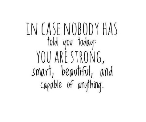 In case nobody has told you today: You are strong, smart, beautiful, and capable of anything. Kayla Itsines, Smart Quotes, Today Quotes, Clever Quotes, Empowerment Quotes, You Are Strong, Told You, You Are Beautiful, Daily Reminder