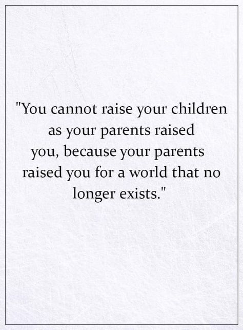 You cannot raise your children as your parents raised you Value Of Parents Quotes, Wanting Kids Quotes, Value Your Parents Quotes, Pressure From Parents Quotes, Family Pressure Quotes Parents, I Want To Be A Mom Quotes, Parents Pressure Quotes, Parenting Struggles Quotes, Bad Parenting Quotes Truths