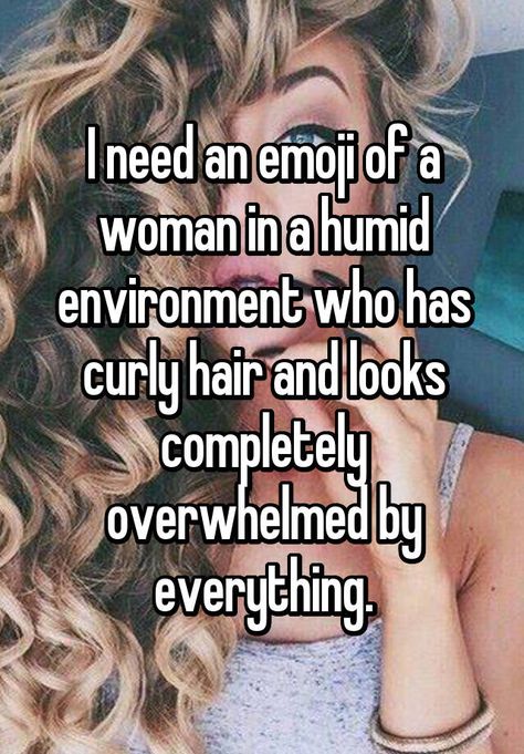 "I need an emoji of a woman in a humid environment who has curly hair and looks completely overwhelmed by everything." Curly Hair Problems Relatable, Curly Hair Quotes, Whisper Posts, Biracial Hair, Curled Hair, Curly Hair Problems, Curly Weaves, Hair Issues, Hair Quotes