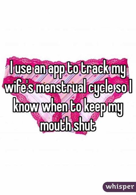 "I use an app to track my wife's menstrual cycle so I know when to keep my mouth shut" Menstrual Cycle Quotes, Menstrual Cycle Humor, Period Humour, Cycle Quotes, Keep My Mouth Shut, Funny Cute Memes, Aunt Flo, Real Thoughts, Whisper Posts