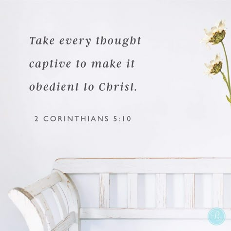 Take every thought captive and make it obedient to Christ. 2 Corinthians 5:10 We Take Captive Every Thought, Take Captive Every Thought, Take Your Thoughts Captive Verse, Take Every Thought Captive, Faith Scripture, Best Bible Verses, Spiritual Warfare, Favorite Bible Verses, Knowing God