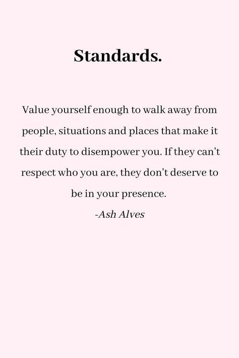 Set Standards Quotes, Setting Standards Quotes, Quotes About Beauty Standards, Walk In Love Quotes, Quotes About Standards, Ash Alves Quotes, Respect My Boundaries Quotes, Beauty Standards Quotes, Ash Alves