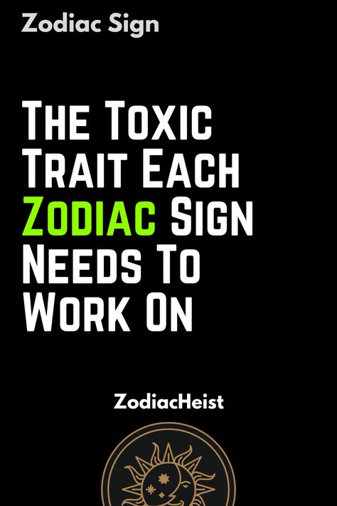 The Toxic Trait Each Zodiac Sign Needs To Work On Sagitarius Toxic Traits, Taking Responsibility For Your Actions, Toxic Traits, Taking Responsibility, Human Personality, Capricorn Facts, Aries Facts, Each Zodiac Sign, Leo Facts