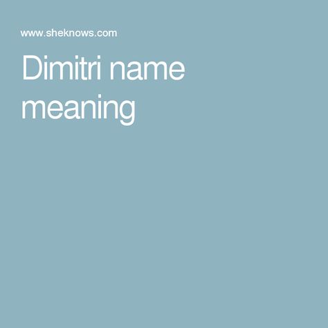 Dimitri name meaning Dimitri Name Meaning, Name Meaning, Names With Meaning, The Meaning, Baby Names, Meant To Be