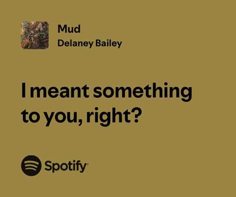 Mud Delaney Bailey, Songs That Describe Me, Relatable Lyrics, Meaningful Lyrics, Song Lyric Quotes, Spotify Lyrics, Music Quotes Lyrics, Favorite Lyrics, Me Too Lyrics