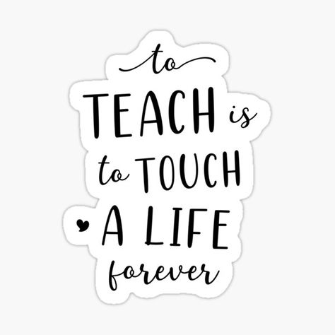 Cute inspirational teacher quote: to teach is to touch a life forever • Millions of unique designs by independent artists. Find your thing. Short Teaching Quotes, I Love Teaching Quotes, Teacher Quotes Inspirational Motivation, Quotes On Teachers, Short Teacher Quotes, Teacher Motivational Quotes, Teaching Quotes Inspirational, Teacher Vision Board, Motivational Quotes Short