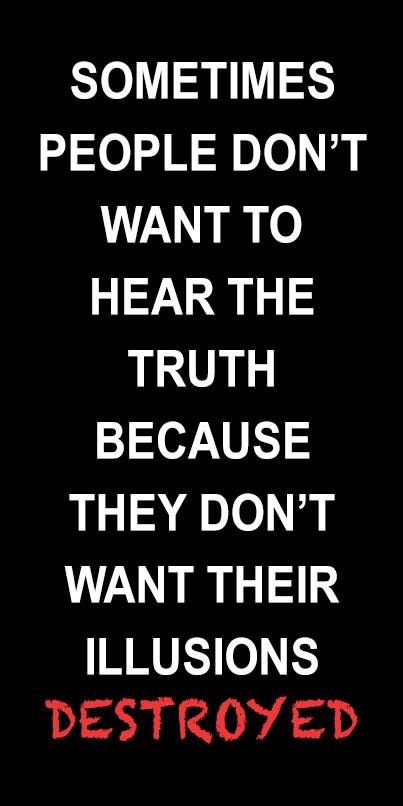 Sometimes people don't want to hear the truth because they don't want their illusions destroyed Breaking Point Quotes, Evil People Quotes, Perception Quotes, Sarcastic Words, Meaningful Sayings, Biker Quotes, Powerful Inspirational Quotes, Comfort Quotes, Empowerment Quotes