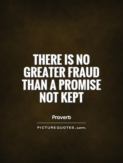 No Promises Quotes, Breaking Promises Quotes, Trust Breaking Quotes, Fraud Quote, Promises Quotes, Honesty Quotes, Fake Quotes, Dr Manhattan, Promise Quotes