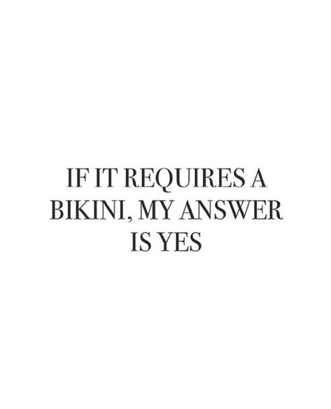 If it requires a bikini, my answer is yes Shopping Meme, Sassy Quotes, Inspirational Words, Affirmations, Memes, Quotes, Quick Saves, Art