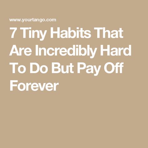 7 Tiny Habits That Are Incredibly Hard To Do But Pay Off Forever Benjamin Hardy, Tiny Habits, Tiny Habit, News Quotes, Radical Acceptance, Seven Habits, 7 Habits, Zodiac Horoscope, Focus On Yourself