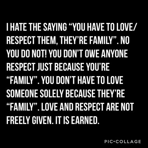 You don’t have to love/respect someone just because they’re family. It is earned. You don’t owe anyone anything regardless who they are. Respect Is Earned Quotes, Respect Parents Quotes, Negativity Quotes, Respect Is Earned, Boundaries Quotes, Self Respect Quotes, Respect Quotes, Healing Words, Quotes Deep Meaningful