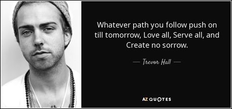 Trevor Hall - Love All, Serve All, & Create No Sorrow Trevor Hall, Love All Serve All, Rare Quote, Xavier Rudd, To My Parents, August 19, Picture Quotes, Song Lyrics, Good Music