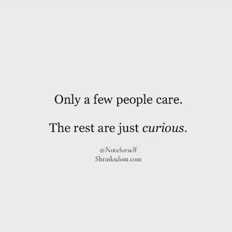 only a few people care.  the rest are just curious Curious Quotes, Welcome On Board, Live Girls, Wild Woman, Beyond Words, Lettering Quotes, Instagram Quotes, Video Chat, Girl Quotes