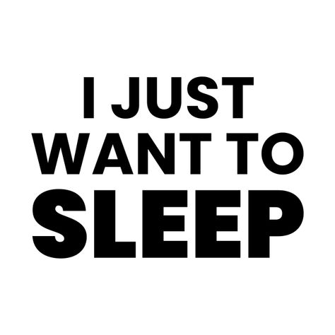 Just Go To Sleep Quotes, I Just Want To Sleep, I Want To Sleep With You, Going To Sleep, Sleep Deprived Quotes, No Sleep, Nap Quotes, Lazy Humor, Sleep Quotes